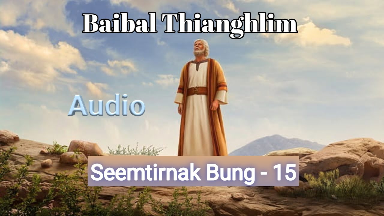 Baibal Thianghlim//Falam Bible Siarnak (Audio)// Seemtirnak Bung -15 ...