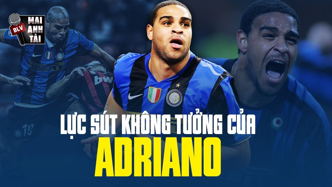 GIẢI MÃ ADRIANO - LỰC SÚT MẠNH NHẤT THẾ GIỚI CỦA QUÁI VẬT XỨ SAMBA!