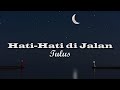 Hati Hati di Jalan - Tulus ( Lirik / Lyrics )