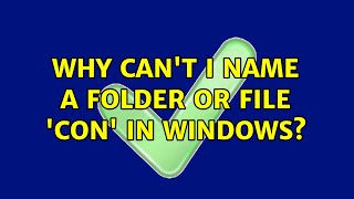 Why can't I name a folder or file 'CON' in Windows? (9 Solutions!!)