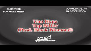 Uno Hype - Top Billin' [FREE DOWNLOAD] (Prod. Black Diamond)