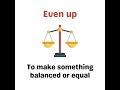 Phrasal verb: Even up (meaning, examples)