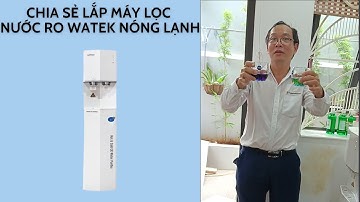 Chia sẻ lắp máy lọc nước RO hiệu Watek nhập khẩu nguyên chiếc Hàn Quốc