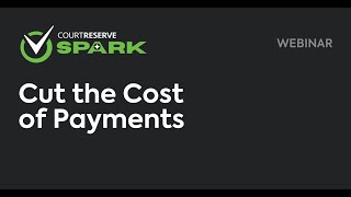 Spark Series:  Cut the Cost of Payments with CourtReserve
