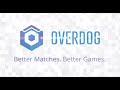 Overdog  better matches better games