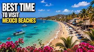 Best Time to Visit Mexico Beaches | Weather, Seasons & Travel Guide