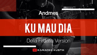 Andmesh - Ku Mau Dia (Akustik Karaoke) Della Firdatia Verion