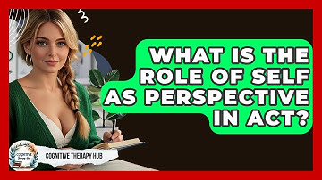 What Is The Role Of Self As Perspective In ACT? - Cognitive Therapy Hub
