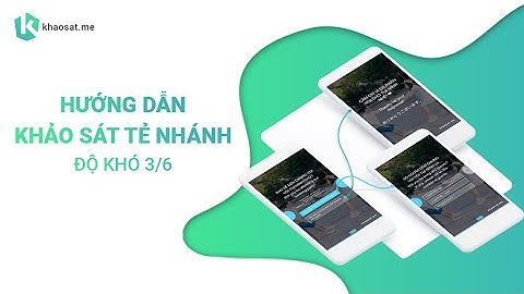 [Hướng dẫn khảo sát tẻ nhánh] Phần 3: Bảng khảo sát có điều kiện gián tiếp