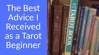 Advice for Beginning Tarot Readers: How to Build a Relationship With Your Cards and Read Intuitively