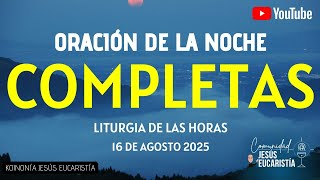 Completas De Hoy, Sábado 16 De Agosto 2025. Oración De La Noche