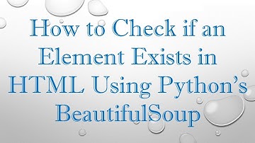 How to Check if an Element Exists in HTML Using Python