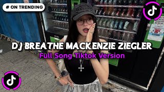 DJ BREATHE MACKENZIE ZIEGLER SO BREATHE LIKE YOU KNOW YOU SHOULD FULL SONG VIRAL TIKTOK TERBARU 2026