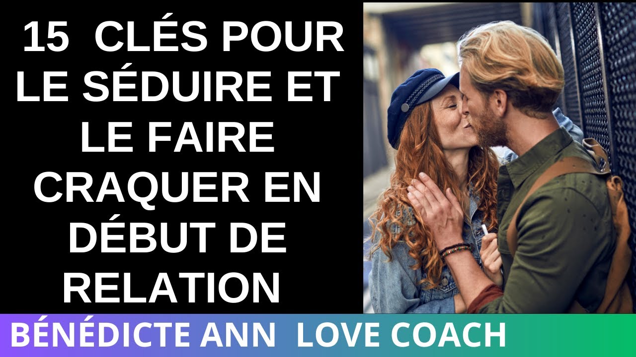 15 CLÉS POUR RENDRE UN HOMME FOU DE VOUS ET SORTIR DU LOT ! - YouTube