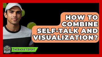 How To Combine Self-Talk And Visualization? - The Racket Xpert