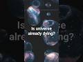 Is the Universe Already done? #shorts #shortsfeed #shortfeed