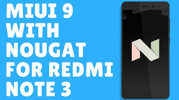 MIUI 9 With Nougat For Redmi Note 3 Official Update 😱?