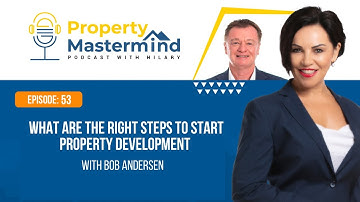 Ep 53: What are the right steps to start Property Development with Bob Andersen