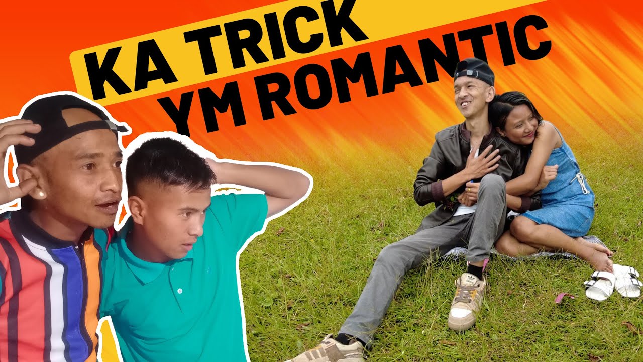 KA DEI KA TRICK, YM KA ROMANTIC - KA JINGIADEI U BIRIA & THEI-THEI