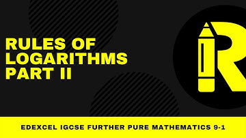 RULES OF LOGARITHMS PART II - EDEXCEL IGCSE 9-1 FURTHER PURE MATHEMATICS