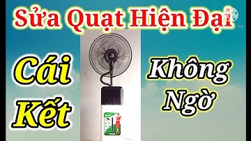 Sửa quạt điện hiện đại và cái kết không ngờ