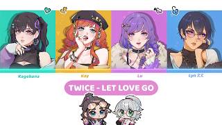 TWICE - LET LOVE GO COVER (트와이스 LET LOVE GO 가사)
