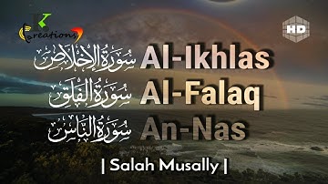 Surah Al-Ikhlas, Al-Falaq, An-Nas |  سورة الإخلاص , سورة الفلق , سورة الناس | Salah Musally [HD] 50x
