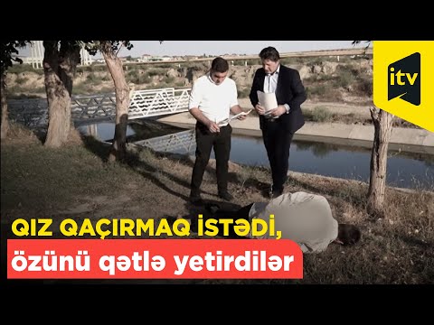 Qız qaçırmaq üçün tutduğu dələduzlar özünün cəlladı oldular. İstintaq davam edir, 07.10.2022