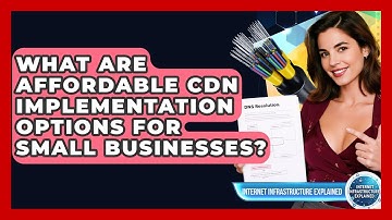 What Are Affordable CDN Implementation Options For Small Businesses?