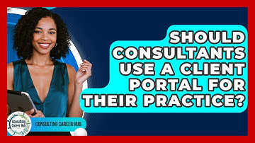 Should Consultants Use A Client Portal For Their Practice? - Consulting Career Hub