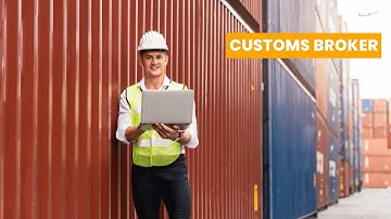 What is the role of a Customs Broker ? | Career Guide - Job Description - Skills
