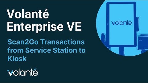 Volanté Enterprise VE - Kiosk - Scan2Go Service Stations & Transaction Flow