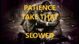 Download lagu Patience - Take That - Slowed to Perfection