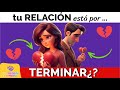 10 SEÑALES de que tu RELACIÓN está a punto de TERMINAR