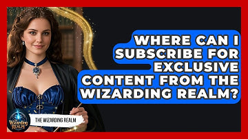 Where Can I Subscribe for Exclusive Content from The Wizarding Realm? - The Wizarding Realm