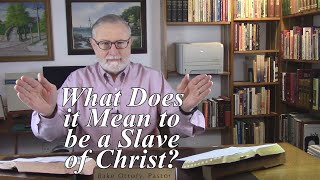 What Does it Mean to be a Slave of Christ? Colossians 4:12-13. (#112)
