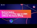 AWS Summit ANZ 2021 - Back to basics: Architect a 3 tier app on AWS without the heavy lifting