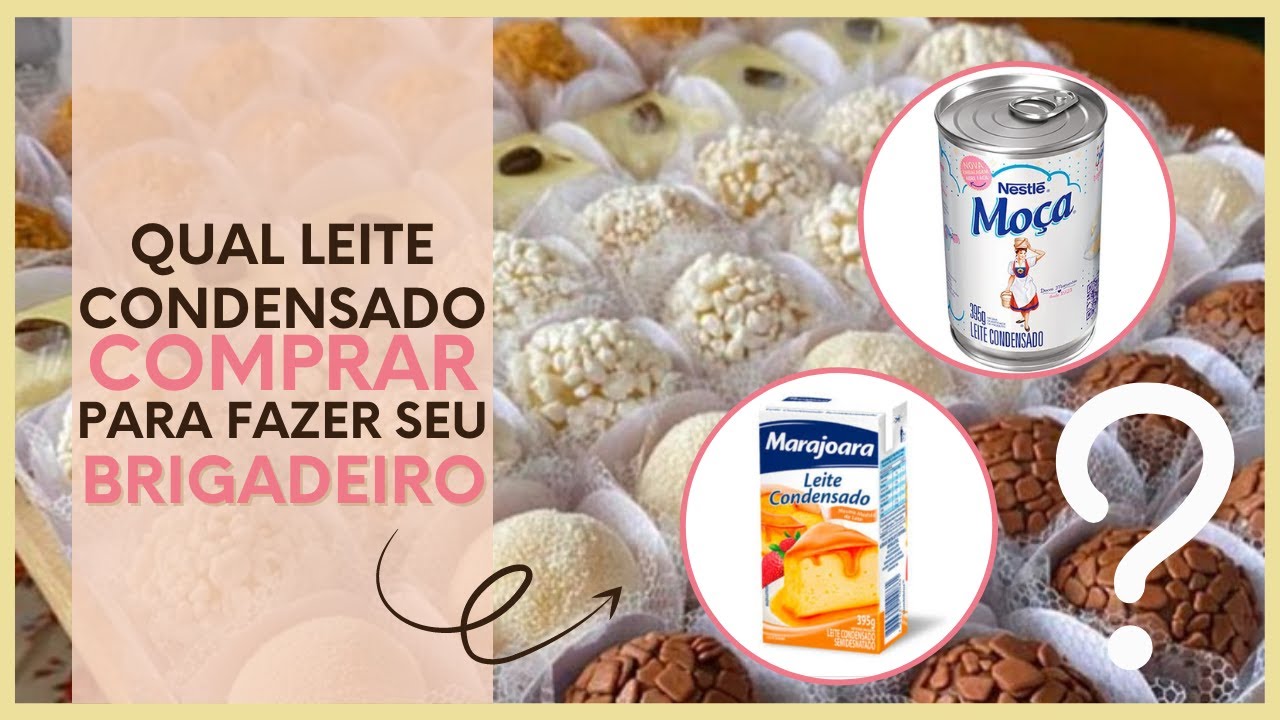 QUAL LEITE CONDENSADO COMPRAR PARA FAZER SEU BRIGADEIRO? - YouTube