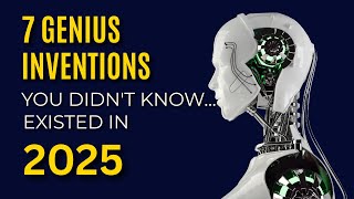 7 Genius Inventions You Didn’t Know Existed in 2025 🔥 | Futuristic Tech You Must See!