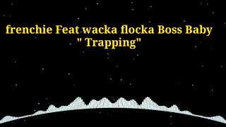 Frenchie _Feat_ Wacka flocka Boss Baby "TRAPPING"