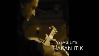 Hakan İtik Sevgi̇li̇ye