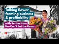 Talking flower farming business  profitability with serina from you cant eat the grass
