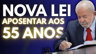 NOVA LEI PERMITE SE APOSENTAR COM 55 ANOS