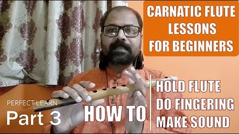 Carnatic flute lessons for beginners - Part 3 - How to hold flute, Do fingering, Blow and make sound