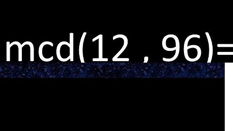 mcd 12 y 96 , maximo comun divisor , como se halla , ejemplos