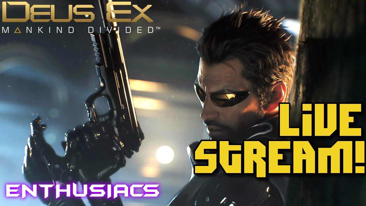Deus Ex: Mankind Divided - Enthusiacs Live Stream