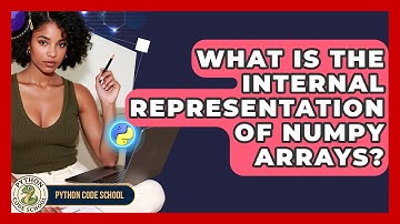 What Is The Internal Representation Of NumPy Arrays? - Python Code School