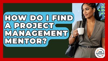 How Do I Find A Project Management Mentor? - Job Success Network