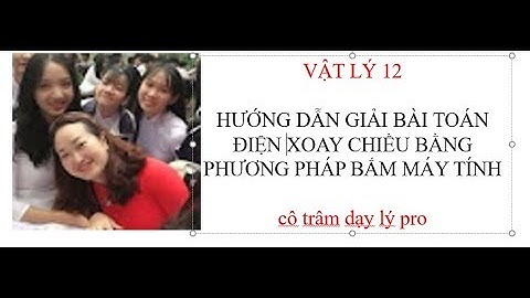 Vật lý 12|bấm máy tính để giải bài tập điện xoay chiều-cô trâm dạy lý pro