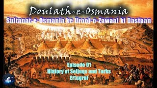Doulath-e-Osmania - Ep01 - History of Seljuqs and Turks - Ertugrul